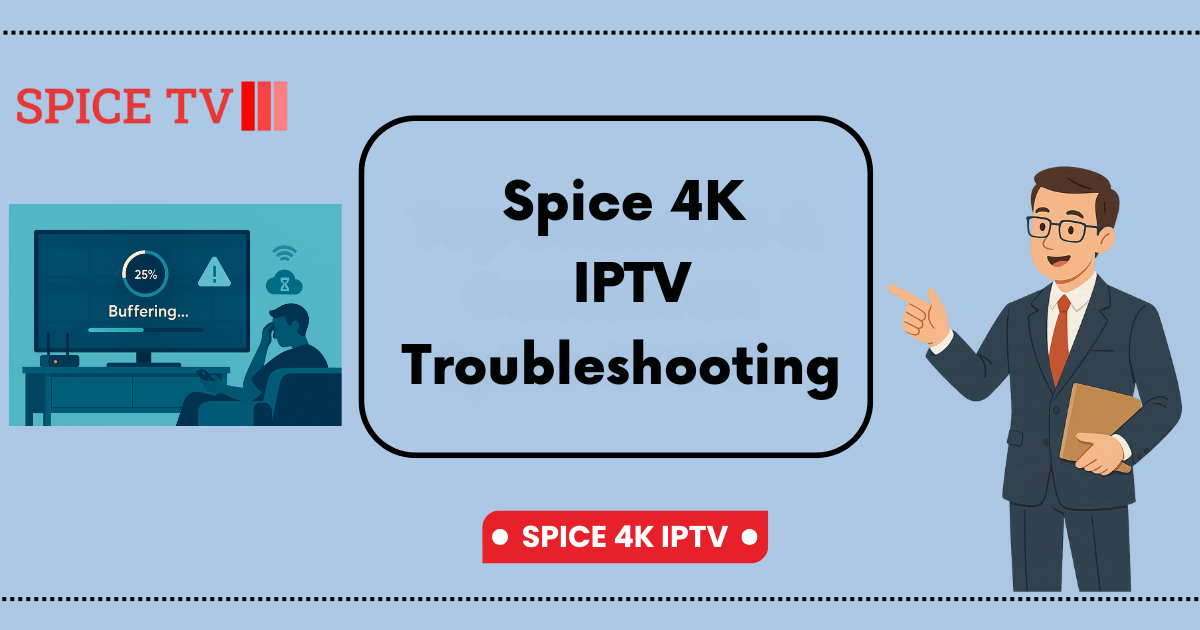 Spice 4K IPTV Troubleshooting